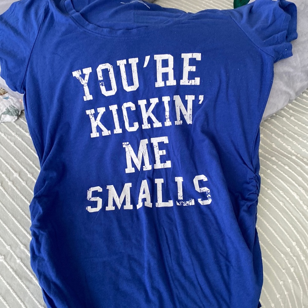 You’re kicking me smalls t-shirt